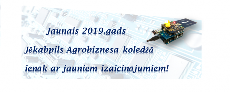 Jaunais 2019.gads  Jēkabpils Agrobiznesa koledžā ienāk ar jauniem izaicinājumiem...
